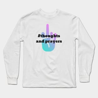 Thoughts and Prayers Hashtag Long Sleeve T-Shirt